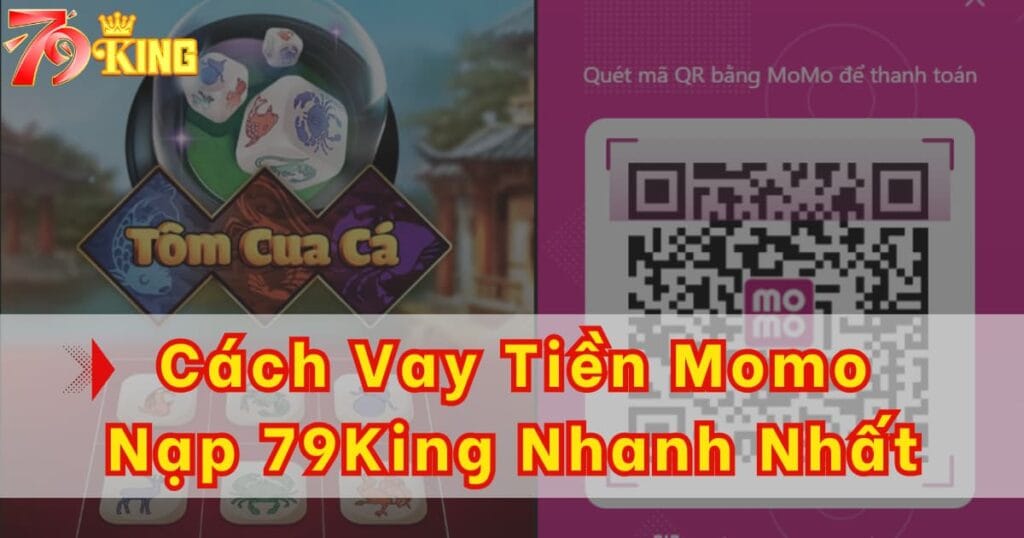 Cách vay tiền Momo nạp chơi 79KING nhanh nhất